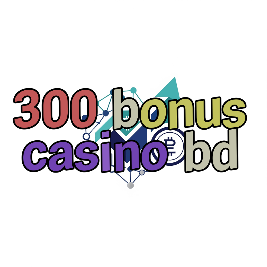 300 bonus casino bd